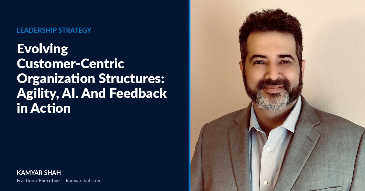 Evolving Customer-Centric Organization Structures: Agility, AI, and Feedback in Action