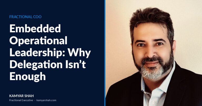 Embedded Operational Leadership: Why Delegation Isn’t Enough