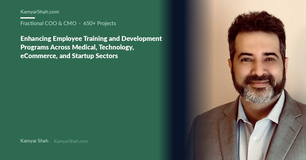 Kamyar Shah, Fractional COO & Management Consultant - Enhancing Employee Training and Development Programs Across...
