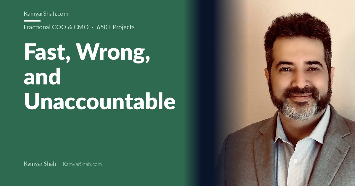 Kamyar Shah, Fractional COO & Management Consultant - Fast, Wrong, and Unaccountable