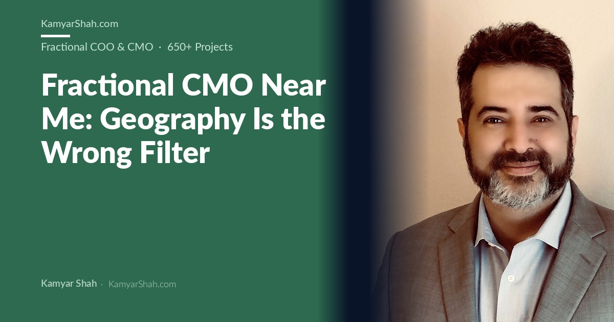Kamyar Shah, Fractional COO & Management Consultant - Fractional CMO Near Me: Geography Is the Wrong Filter