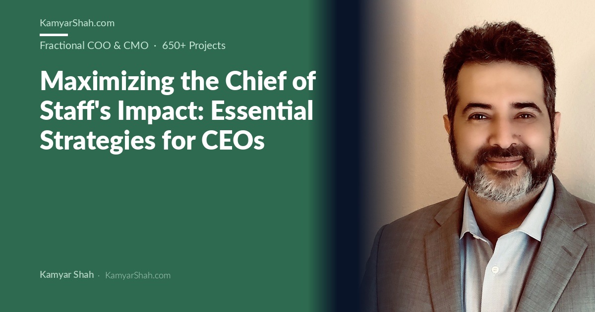 Kamyar Shah, Fractional COO & Management Consultant - Maximizing the Chief of Staff's Impact: Essential Strategies for...