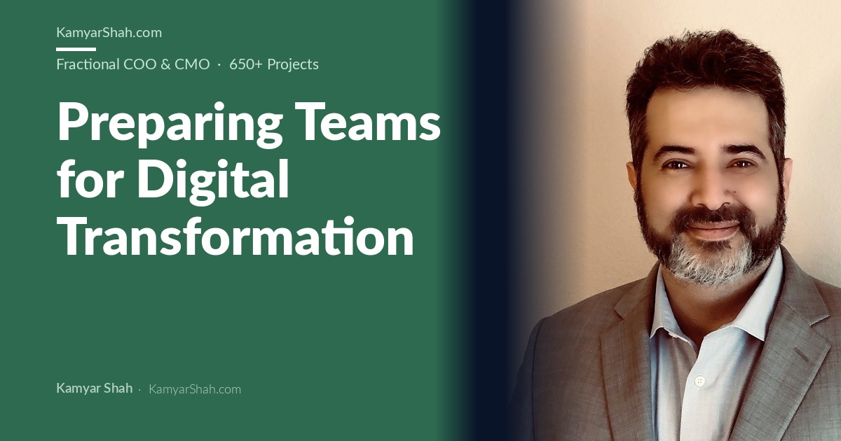 Kamyar Shah, Fractional COO & Management Consultant - Preparing Teams for Digital Transformation