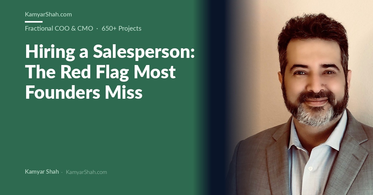 Kamyar Shah, Fractional COO & Management Consultant - Hiring a Salesperson: The Red Flag Most Founders Miss