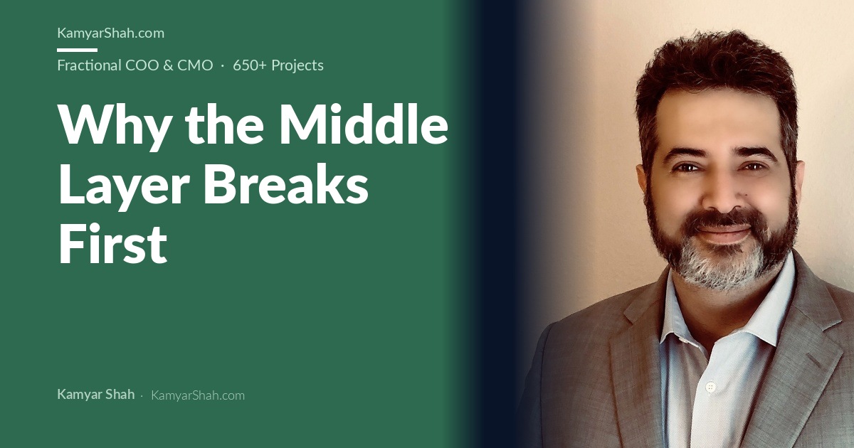 Kamyar Shah, Fractional COO & Management Consultant - Why the Middle Layer Breaks First