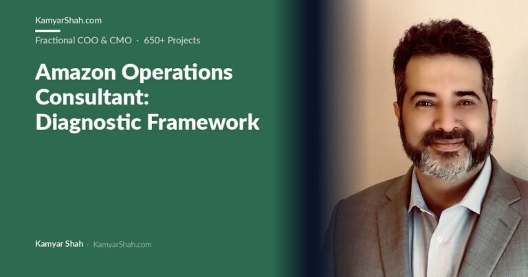 Kamyar Shah, Fractional COO & Management Consultant - Amazon Operations Consultant: Diagnostic Framework