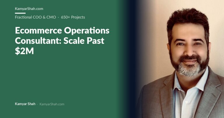 Kamyar Shah, Fractional COO & Management Consultant - Ecommerce Operations Consultant: Scale Past $2M
