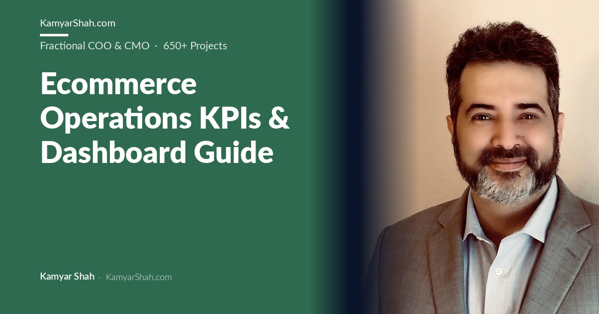 Kamyar Shah, Fractional COO & Management Consultant - Ecommerce Operations KPIs & Dashboard Guide