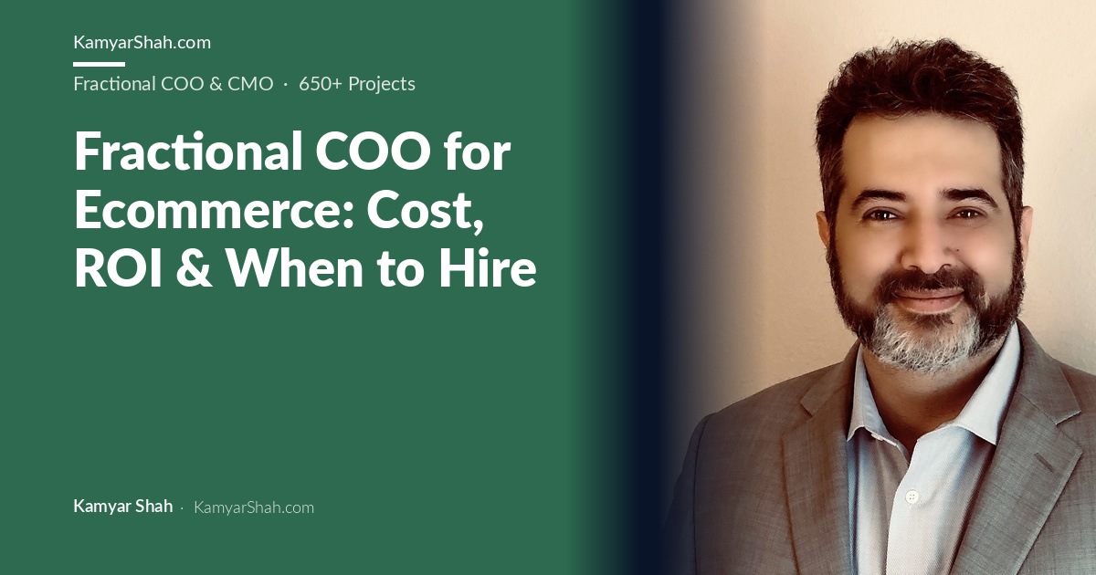 Kamyar Shah, Fractional COO & Management Consultant - Fractional COO for Ecommerce: Cost, ROI & When to Hire