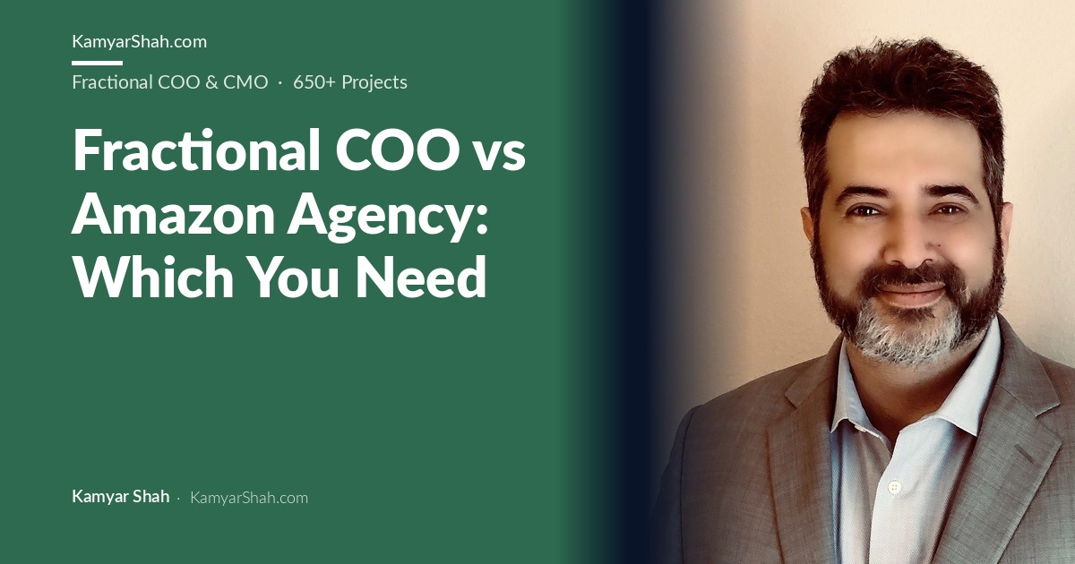 Kamyar Shah, Fractional COO & Management Consultant - Fractional COO vs Amazon Agency: Which You Need