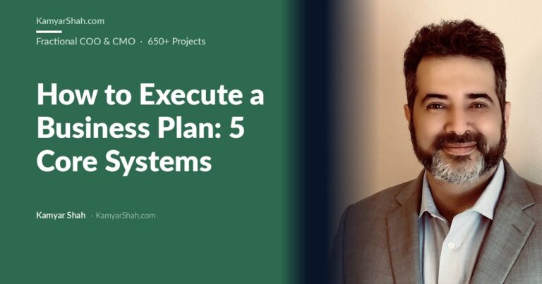 Kamyar Shah, Fractional COO & Management Consultant - How to Execute a Business Plan: 5 Core Systems