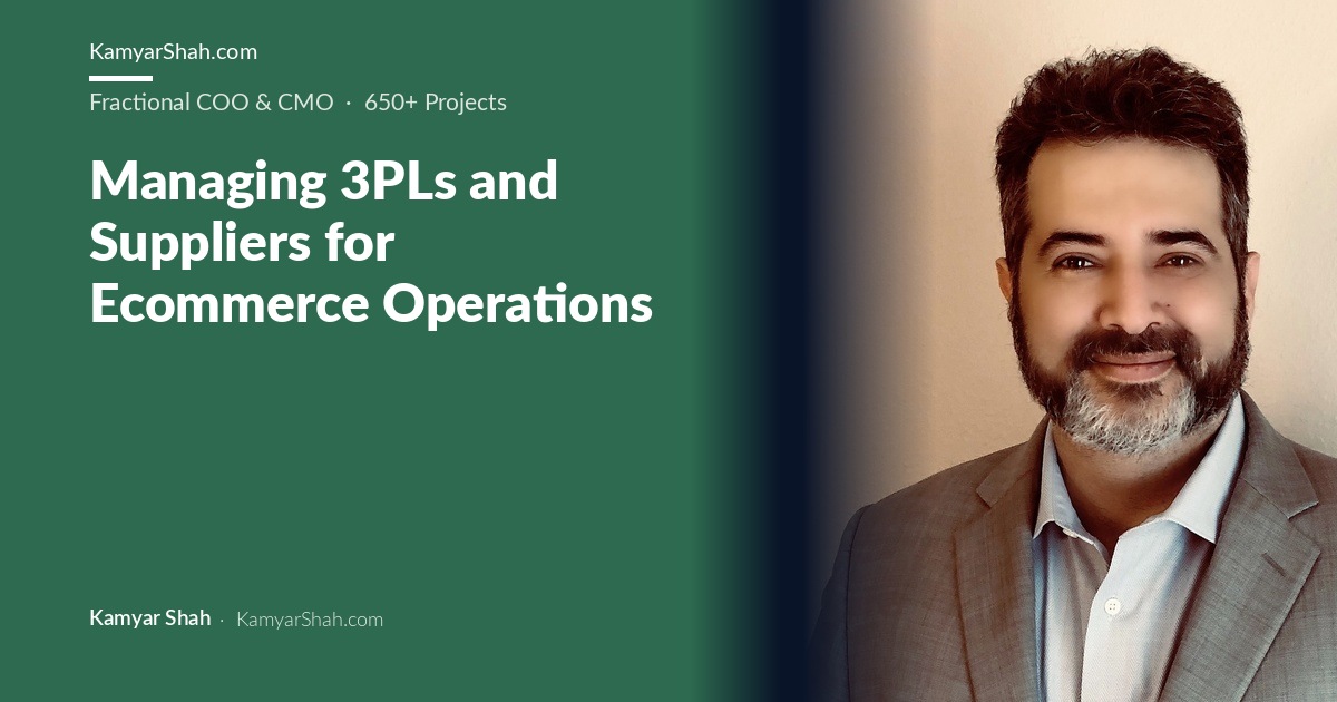 Kamyar Shah, Fractional COO & Management Consultant - Managing 3PLs and Suppliers for Ecommerce Operations