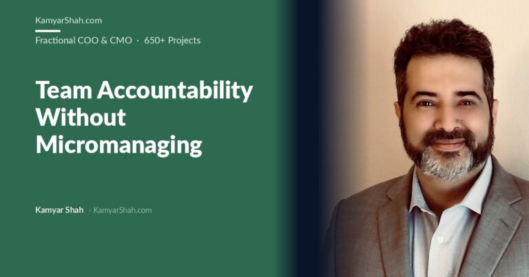 Kamyar Shah, Fractional COO & Management Consultant - Team Accountability Without Micromanaging