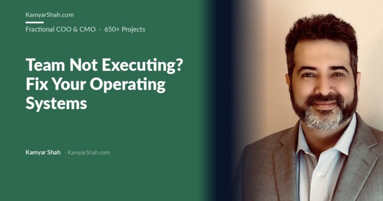 Kamyar Shah, Fractional COO & Management Consultant - Team Not Executing? Fix Your Operating Systems