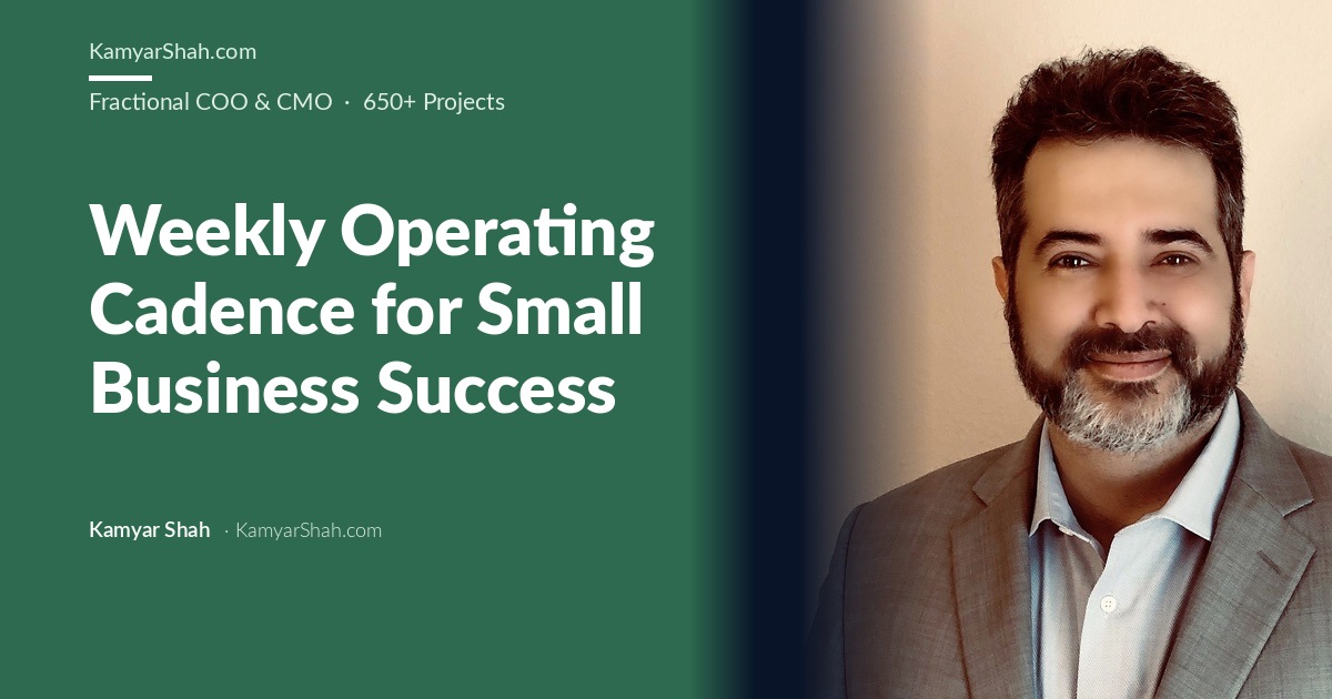 Kamyar Shah, Fractional COO & Management Consultant - Weekly Operating Cadence for Small Business Success