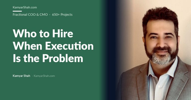 Kamyar Shah, Fractional COO & Management Consultant - Who to Hire When Execution Is the Problem