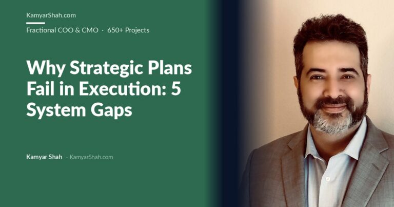 Kamyar Shah, Fractional COO & Management Consultant - Why Strategic Plans Fail in Execution: 5 System Gaps
