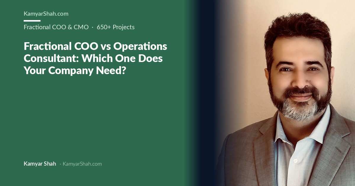 Kamyar Shah, Fractional COO & Management Consultant - Fractional COO vs Operations Consultant: Which One Does Your...