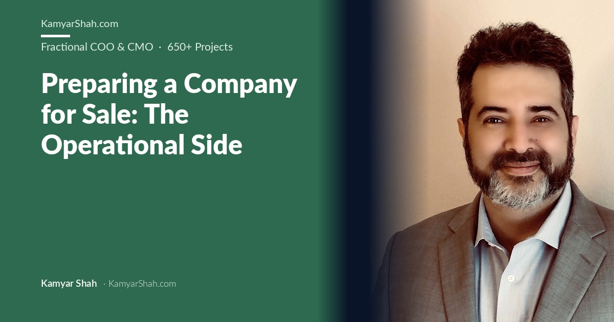 Kamyar Shah, Fractional COO & Management Consultant - Preparing a Company for Sale: The Operational Side