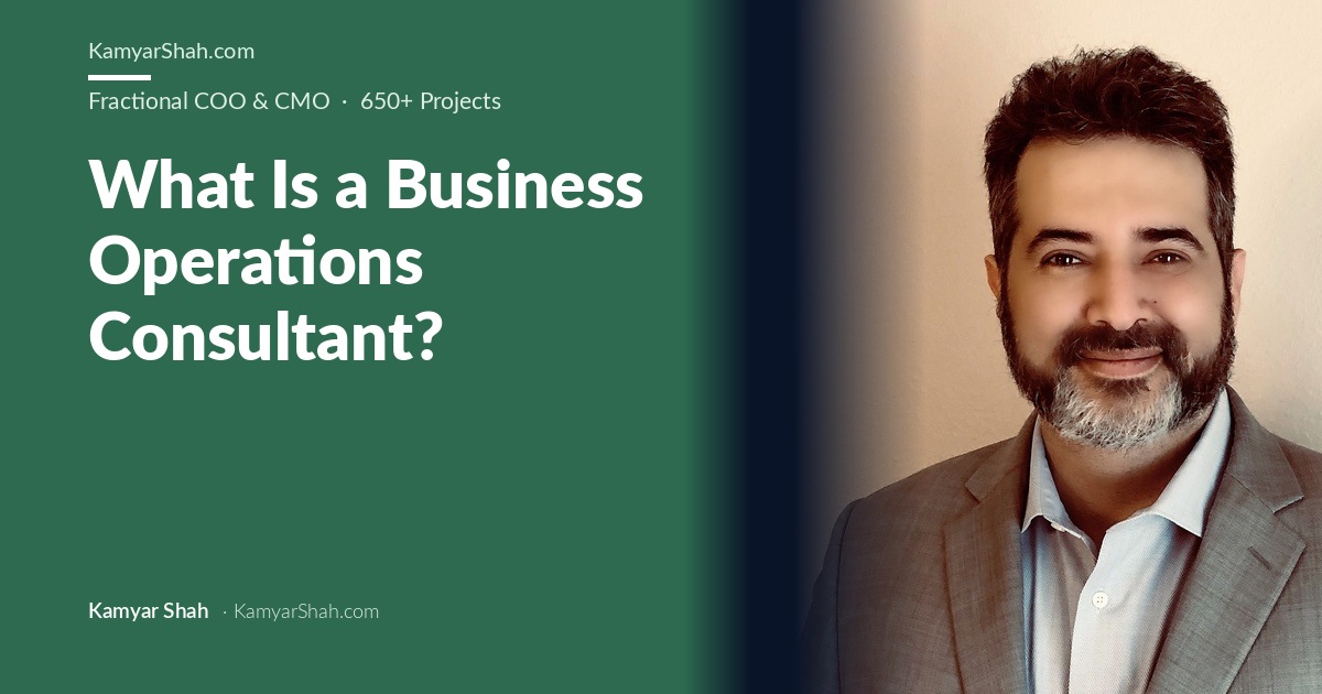 Kamyar Shah, Fractional COO & Management Consultant - What Is a Business Operations Consultant?