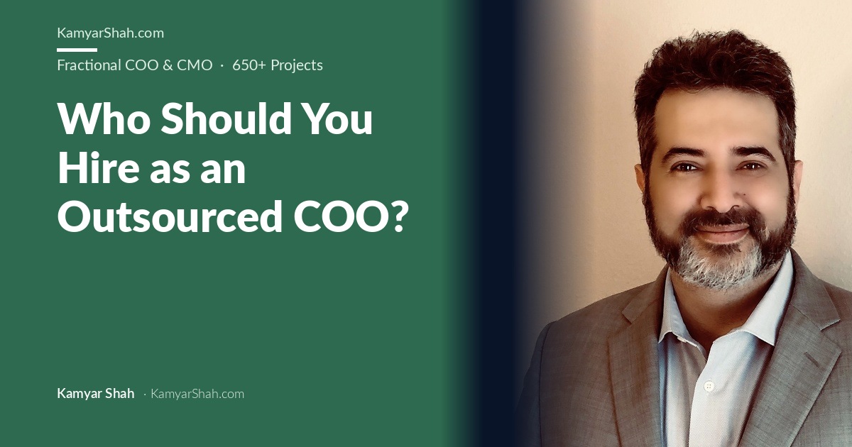 Kamyar Shah, Fractional COO & Management Consultant - Who Should You Hire as an Outsourced COO?