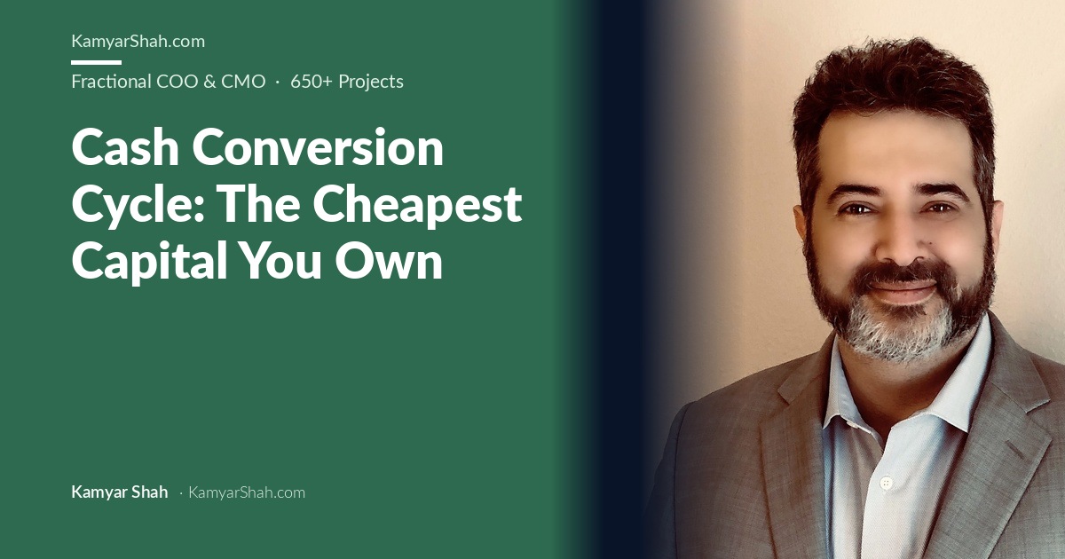 Kamyar Shah, Fractional COO & Management Consultant - Cash Conversion Cycle: The Cheapest Capital You Own