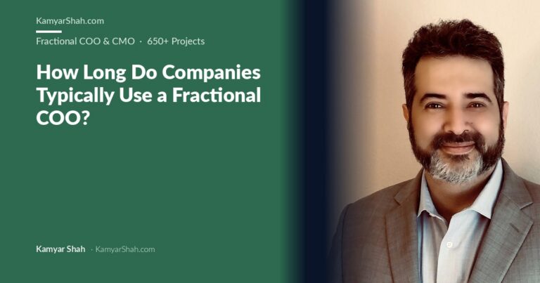Kamyar Shah, Fractional COO & Management Consultant - How Long Do Companies Typically Use a Fractional COO?